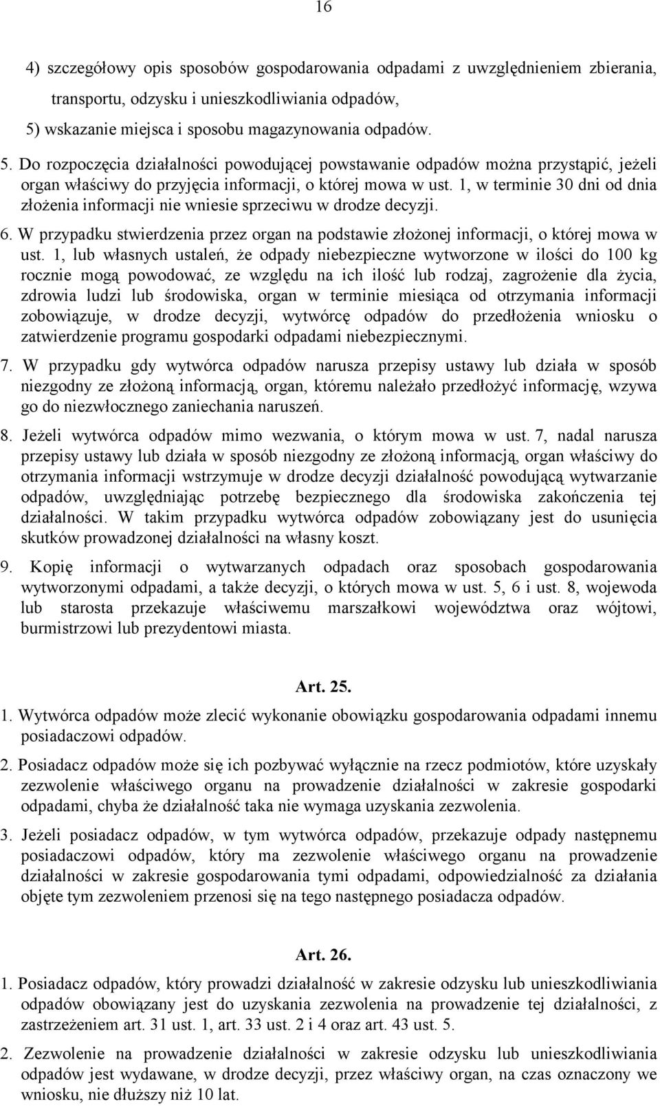 1, w terminie 30 dni od dnia złożenia informacji nie wniesie sprzeciwu w drodze decyzji. 6. W przypadku stwierdzenia przez organ na podstawie złożonej informacji, o której mowa w ust.