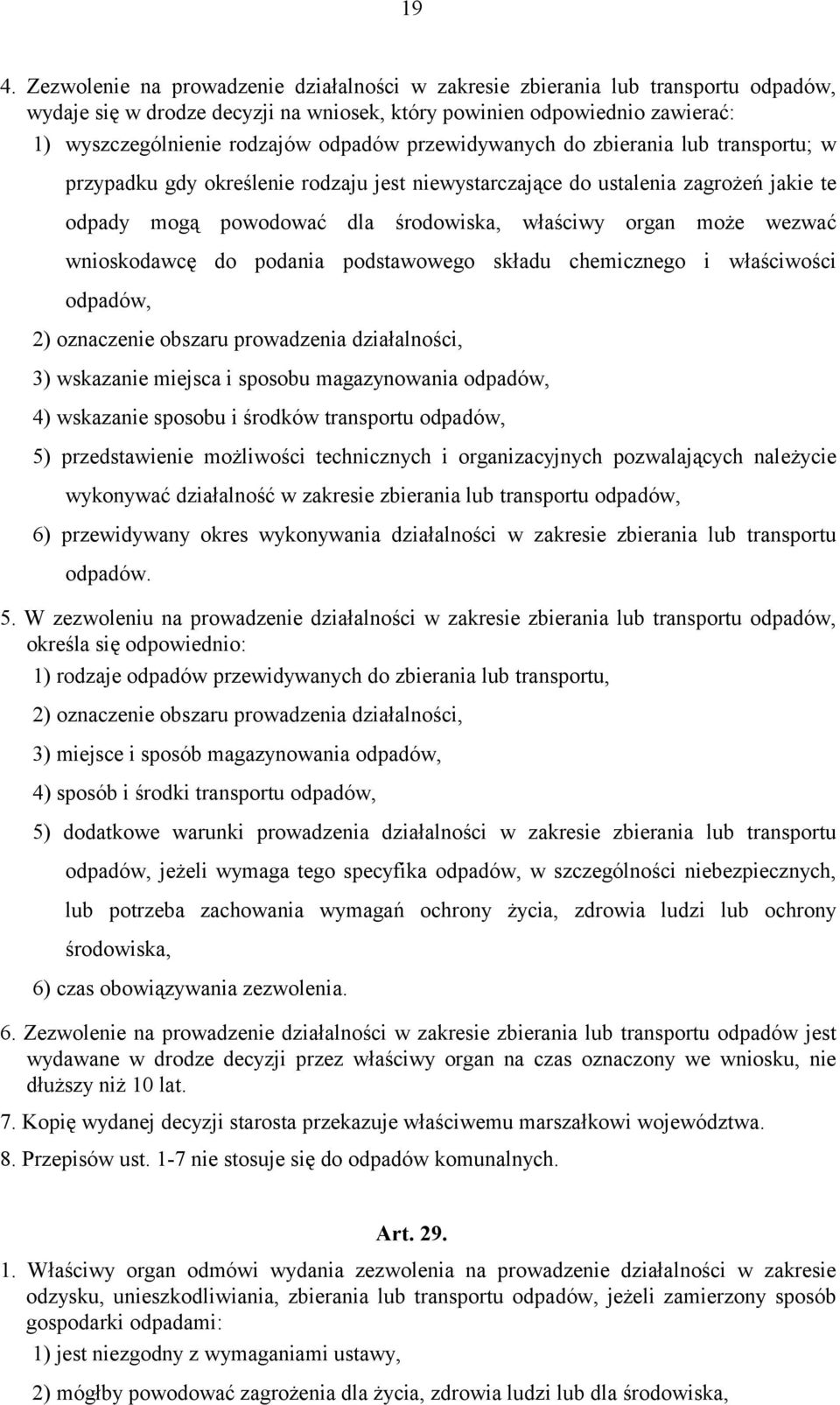 wezwać wnioskodawcę do podania podstawowego składu chemicznego i właściwości odpadów, 2) oznaczenie obszaru prowadzenia działalności, 3) wskazanie miejsca i sposobu magazynowania odpadów, 4)