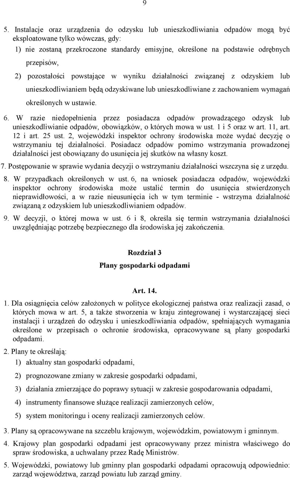 W razie niedopełnienia przez posiadacza odpadów prowadzącego odzysk lub unieszkodliwianie odpadów, obowiązków, o których mowa w ust. 1 i 5 oraz w art. 11, art. 12 i art. 25 ust.