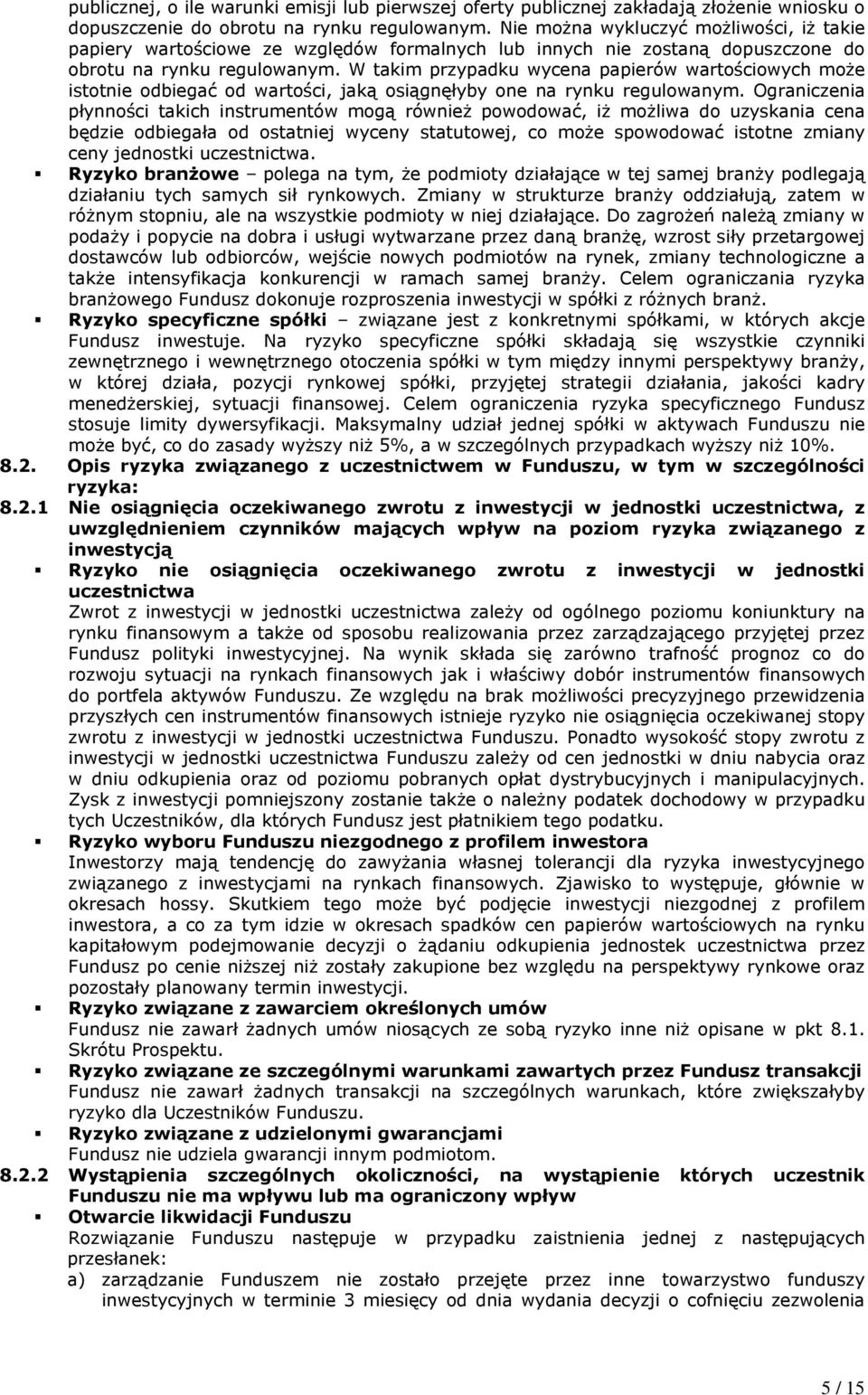 W takim przypadku wycena papierów wartościowych może istotnie odbiegać od wartości, jaką osiągnęłyby one na rynku regulowanym.