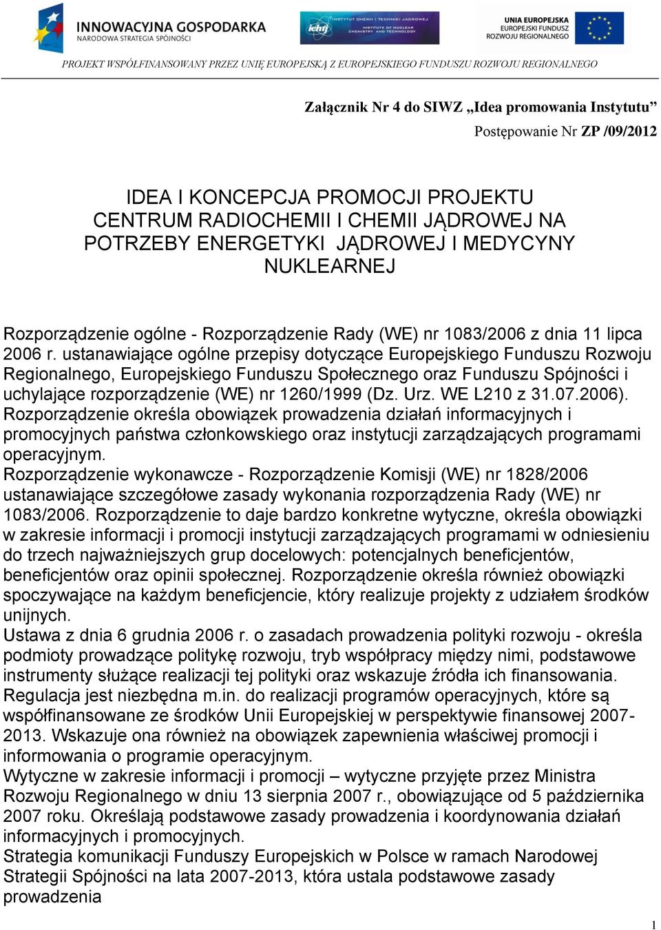 ustanawiające ogólne przepisy dotyczące Europejskiego Funduszu Rozwoju Regionalnego, Europejskiego Funduszu Społecznego oraz Funduszu Spójności i uchylające rozporządzenie (WE) nr 1260/1999 (Dz. Urz.