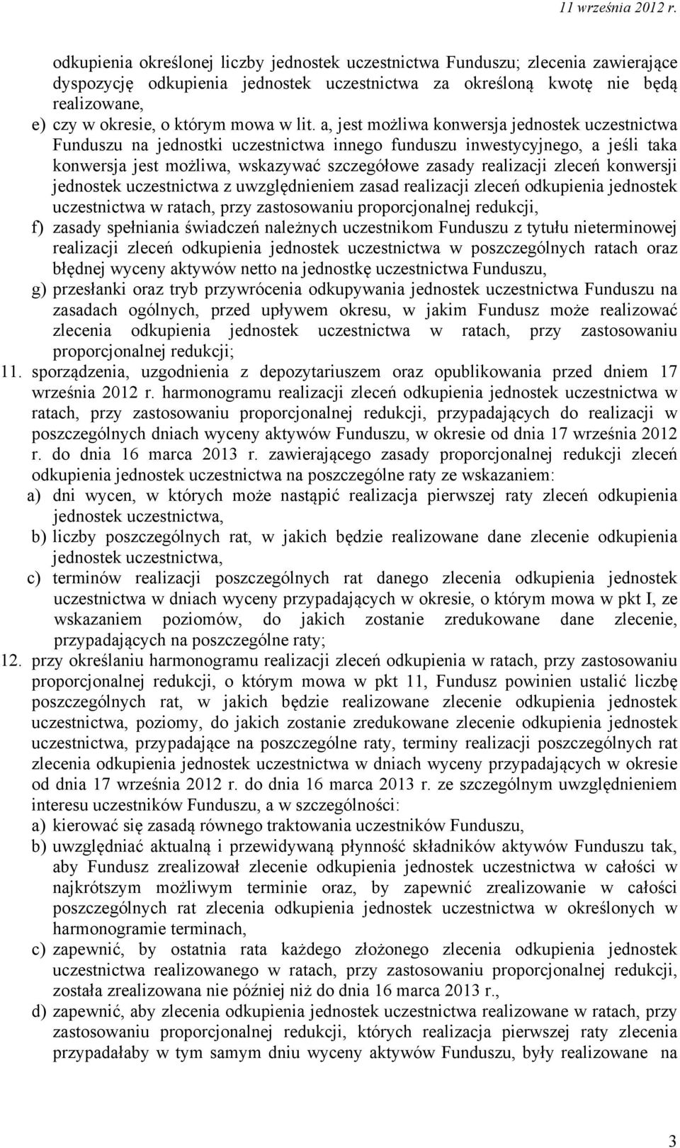 a, jest możliwa konwersja jednostek uczestnictwa Funduszu na jednostki uczestnictwa innego funduszu inwestycyjnego, a jeśli taka konwersja jest możliwa, wskazywać szczegółowe zasady realizacji zleceń