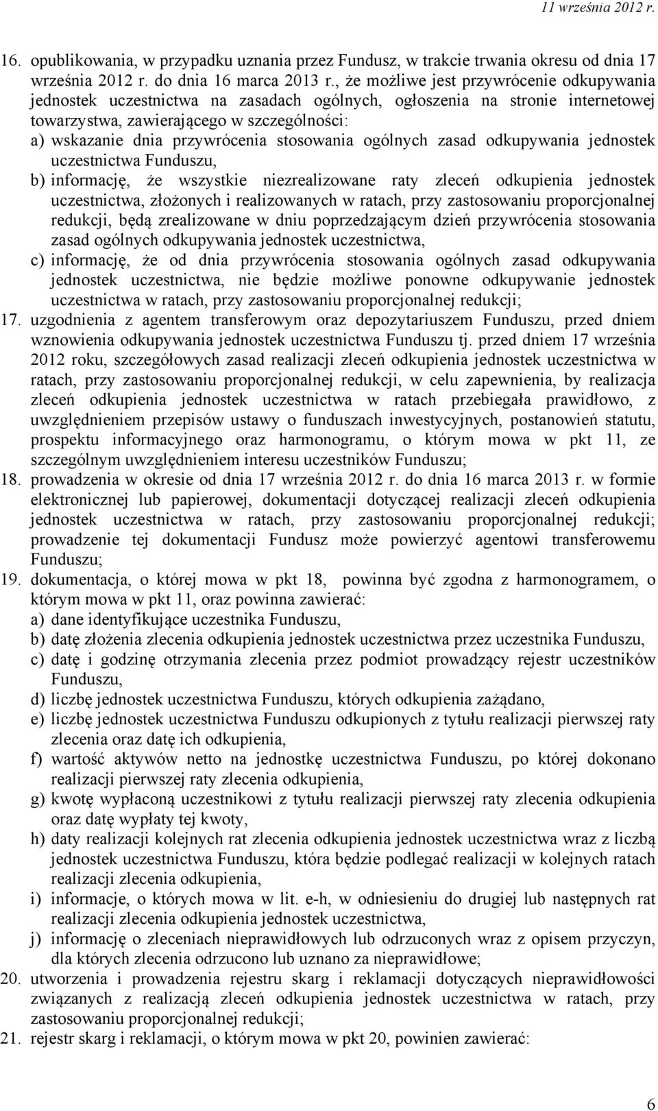 stosowania ogólnych zasad odkupywania jednostek uczestnictwa Funduszu, b) informację, że wszystkie niezrealizowane raty zleceń odkupienia jednostek uczestnictwa, złożonych i realizowanych w ratach,