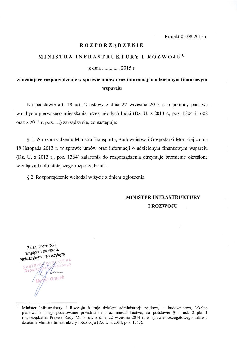 W rozporządzeniu Ministra Transportu, Budownictwa i Gospodarki Morskiej z dnia 19 listopada 2013 r. w sprawie umów oraz informacji o udzielonym finansowym wsparciu (Dz. U. z 2013 r., poz.