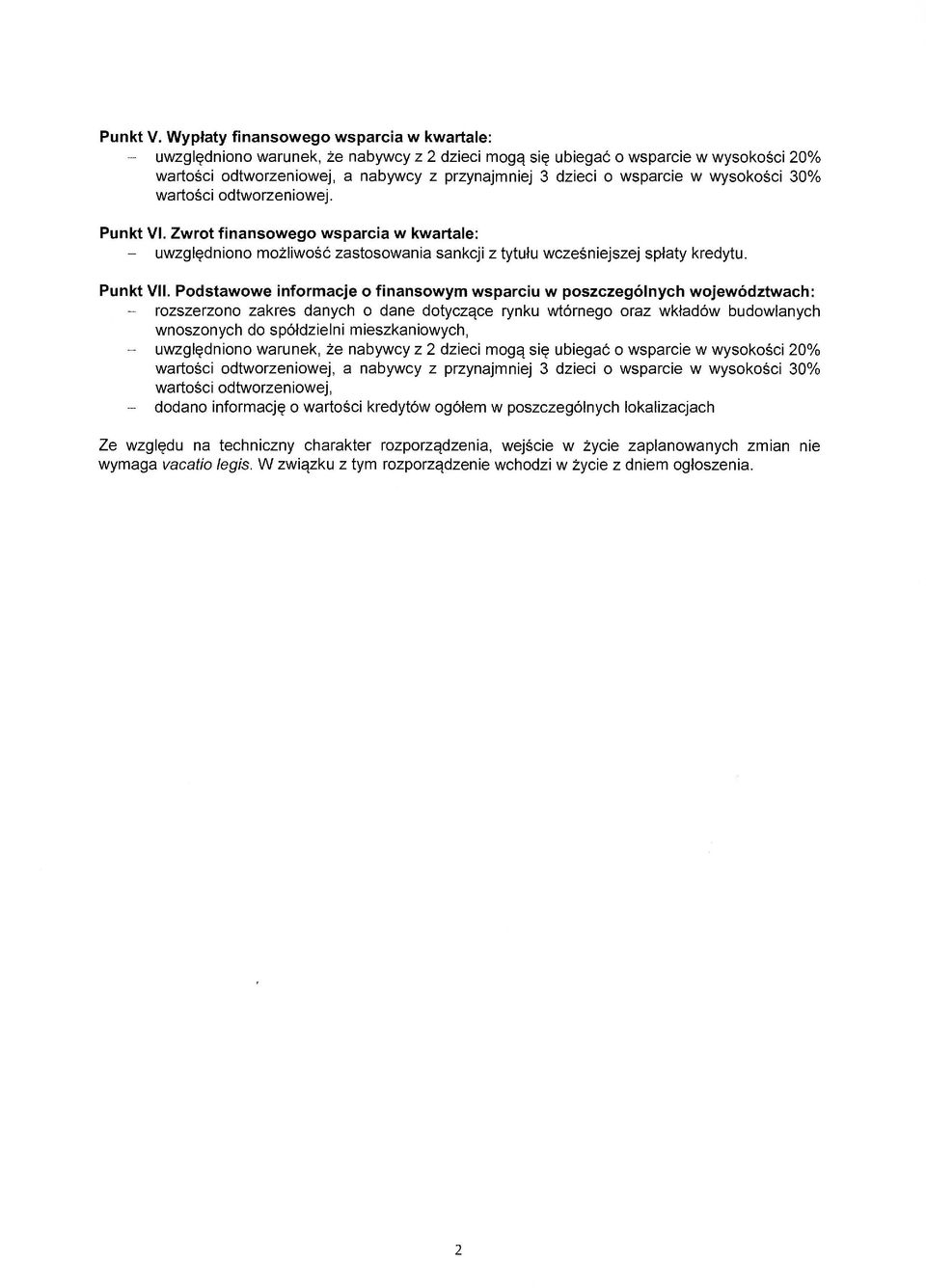 wsparcie w wysokości 30% wartości odtworzeń iowej. Punkt VI Zwrot finansowego wsparcia w kwartale: - uwzględniono możliwość zastosowania sankcji z tytułu wcześniejszej spłaty kredytu. Punkt VII.