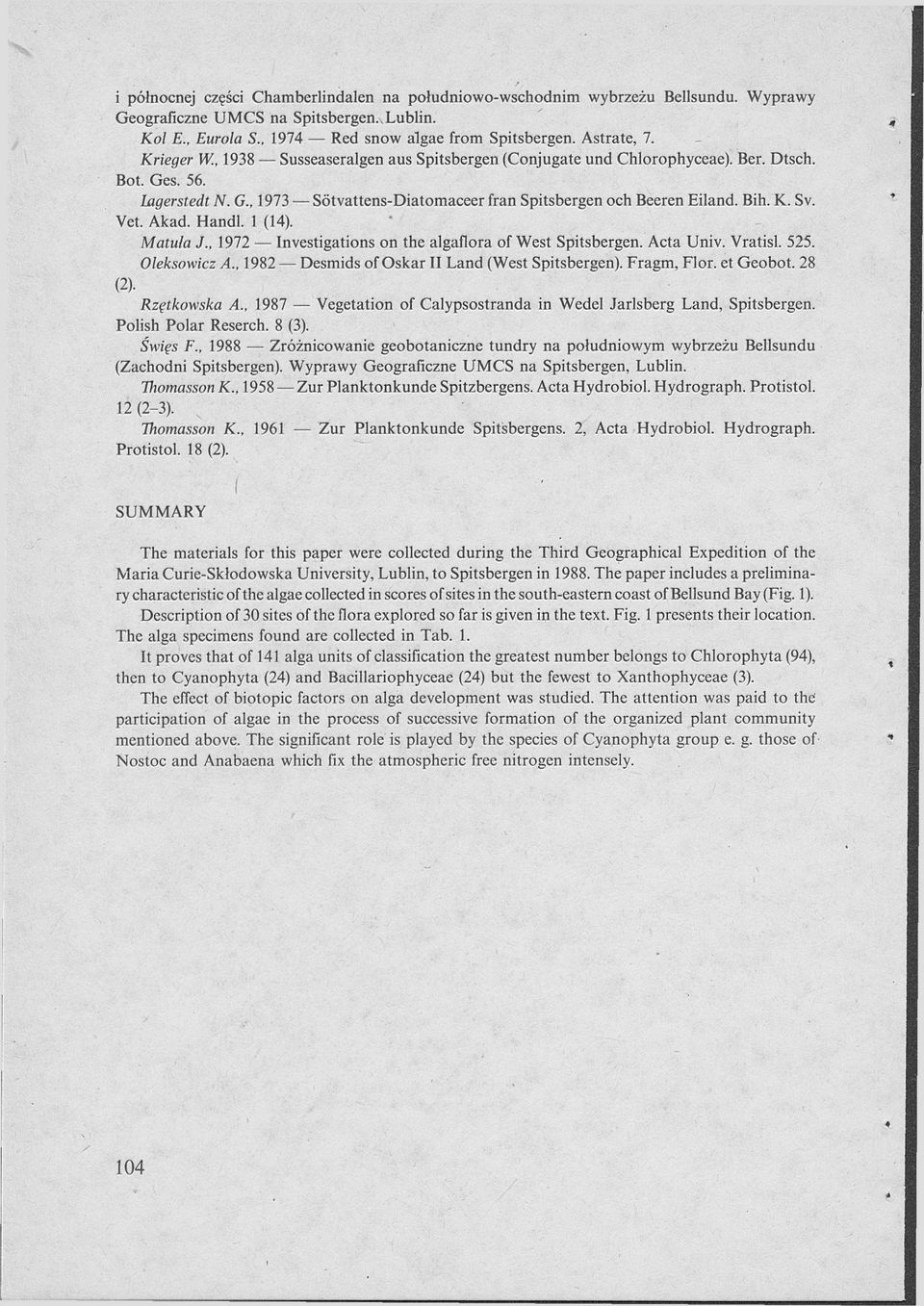 Investigations on the algaflora of West Spitsbergen Acta Univ Vratisl 55 Oleksowicz A, 98 Desmids of Oskar II Land (West Spitsbergen) Fragm, Flor et Geobot 8 () Rzętkowska A, 987 Vegetation of