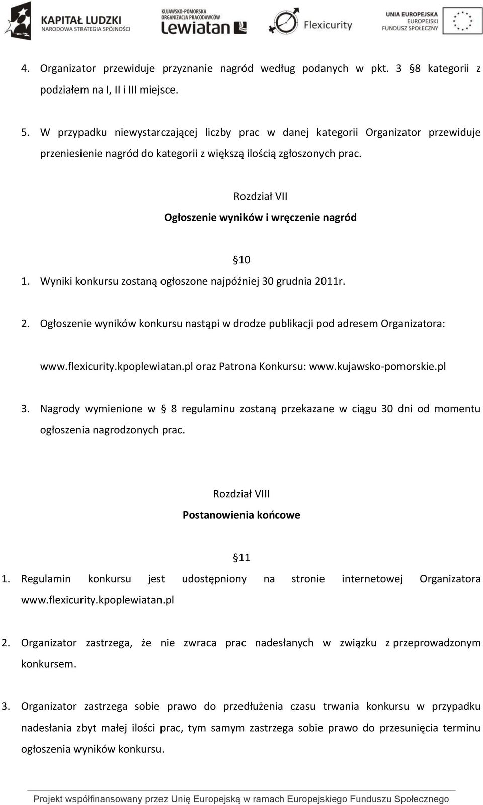 Rozdział VII Ogłoszenie wyników i wręczenie nagród 10 1. Wyniki konkursu zostaną ogłoszone najpóźniej 30 grudnia 20