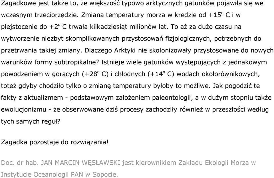 To aż za dużo czasu na wytworzenie niezbyt skomplikowanych przystosowań fizjologicznych, potrzebnych do przetrwania takiej zmiany.