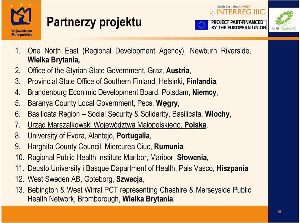 Basilicata Region Social Security & Solidarity, Basilicata, Włochy, 7. Urząd Marszałkowski Województwa Małopolskiego, Polska, 8. University of Evora, Alantejo, Portugalia, 9.