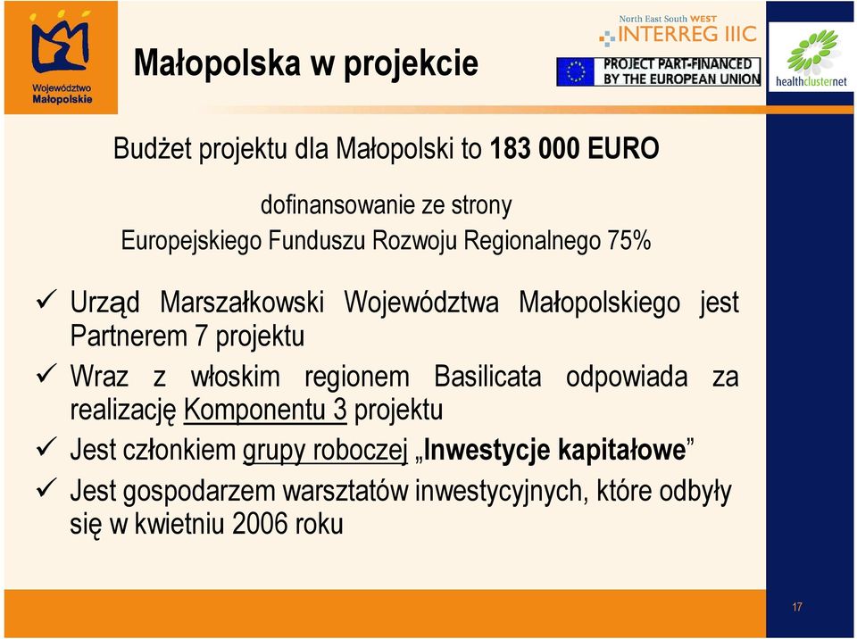 Partnerem 7 projektu Wraz z włoskim regionem Basilicata odpowiada za realizację Komponentu 3 projektu Jest