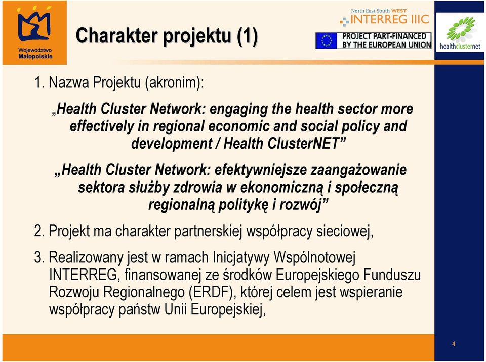 development / Health ClusterNET Health Cluster Network: efektywniejsze zaangaŝowanie sektora słuŝby zdrowia w ekonomiczną i społeczną regionalną