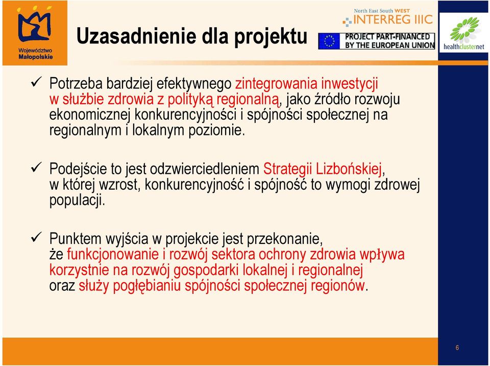 Podejście to jest odzwierciedleniem Strategii Lizbońskiej, w której wzrost, konkurencyjność i spójność to wymogi zdrowej populacji.