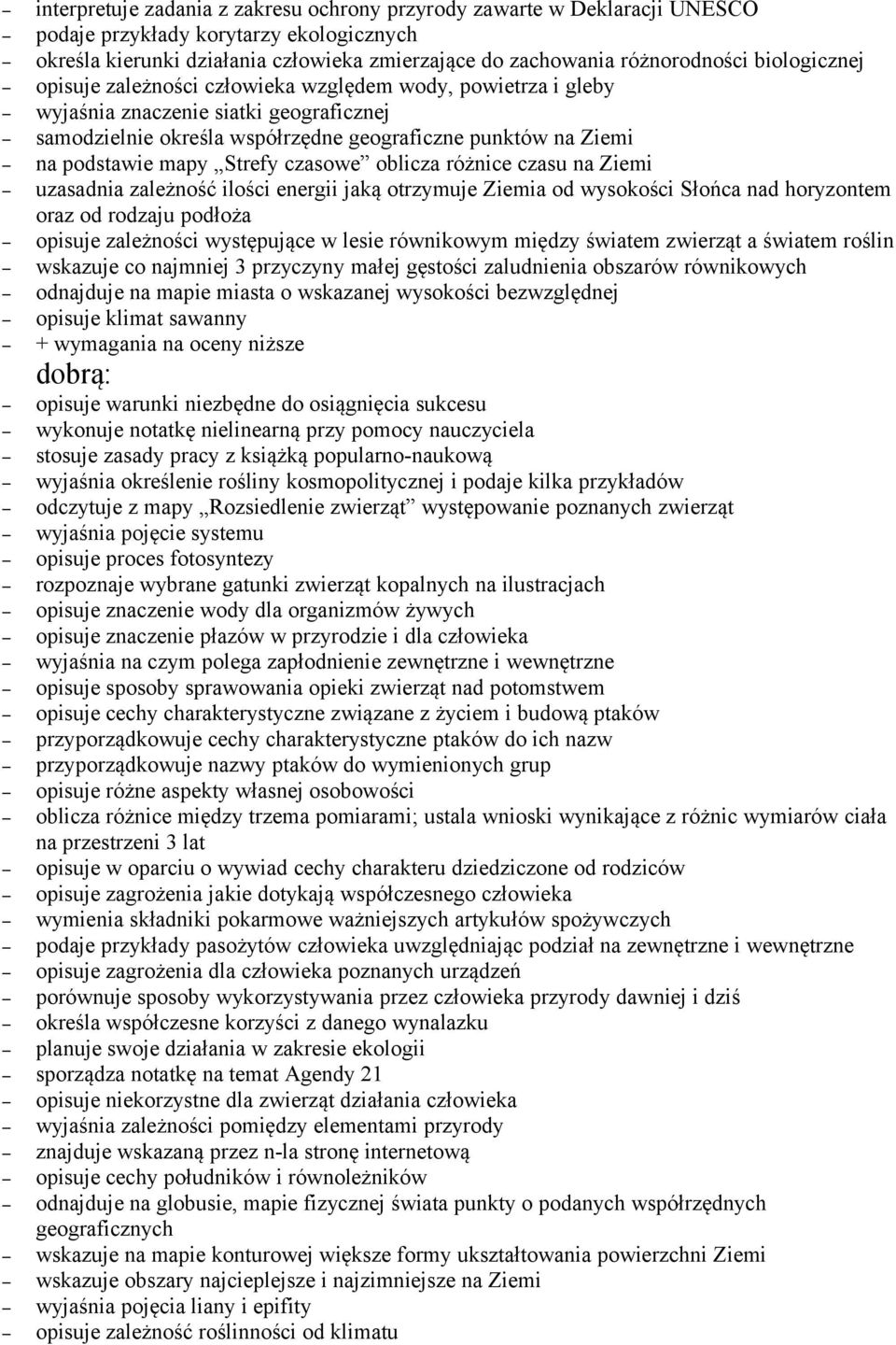 Strefy czasowe oblicza różnice czasu na Ziemi uzasadnia zależność ilości energii jaką otrzymuje Ziemia od wysokości Słońca nad horyzontem oraz od rodzaju podłoża opisuje zależności występujące w