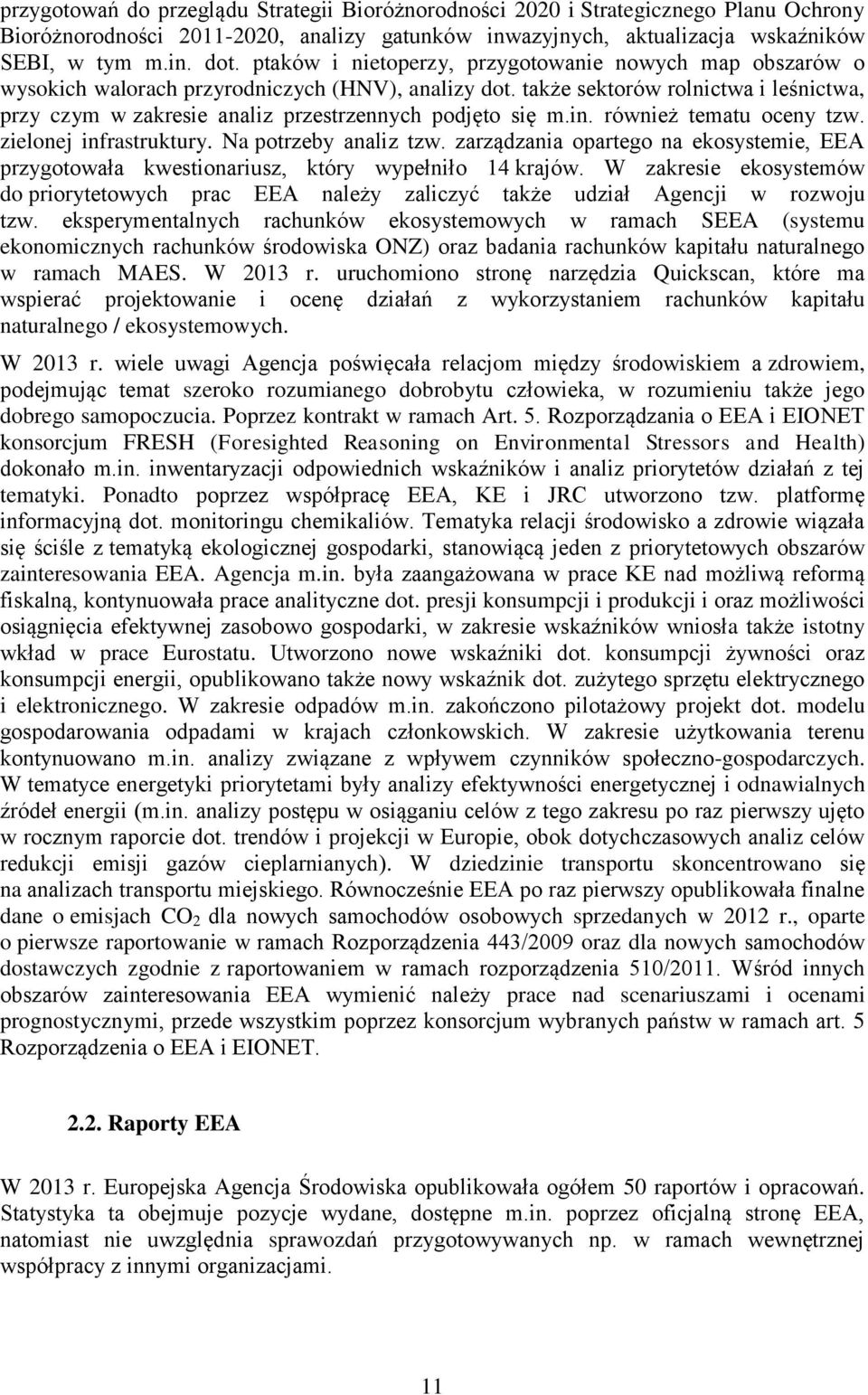 także sektorów rolnictwa i leśnictwa, przy czym w zakresie analiz przestrzennych podjęto się m.in. również tematu oceny tzw. zielonej infrastruktury. Na potrzeby analiz tzw.