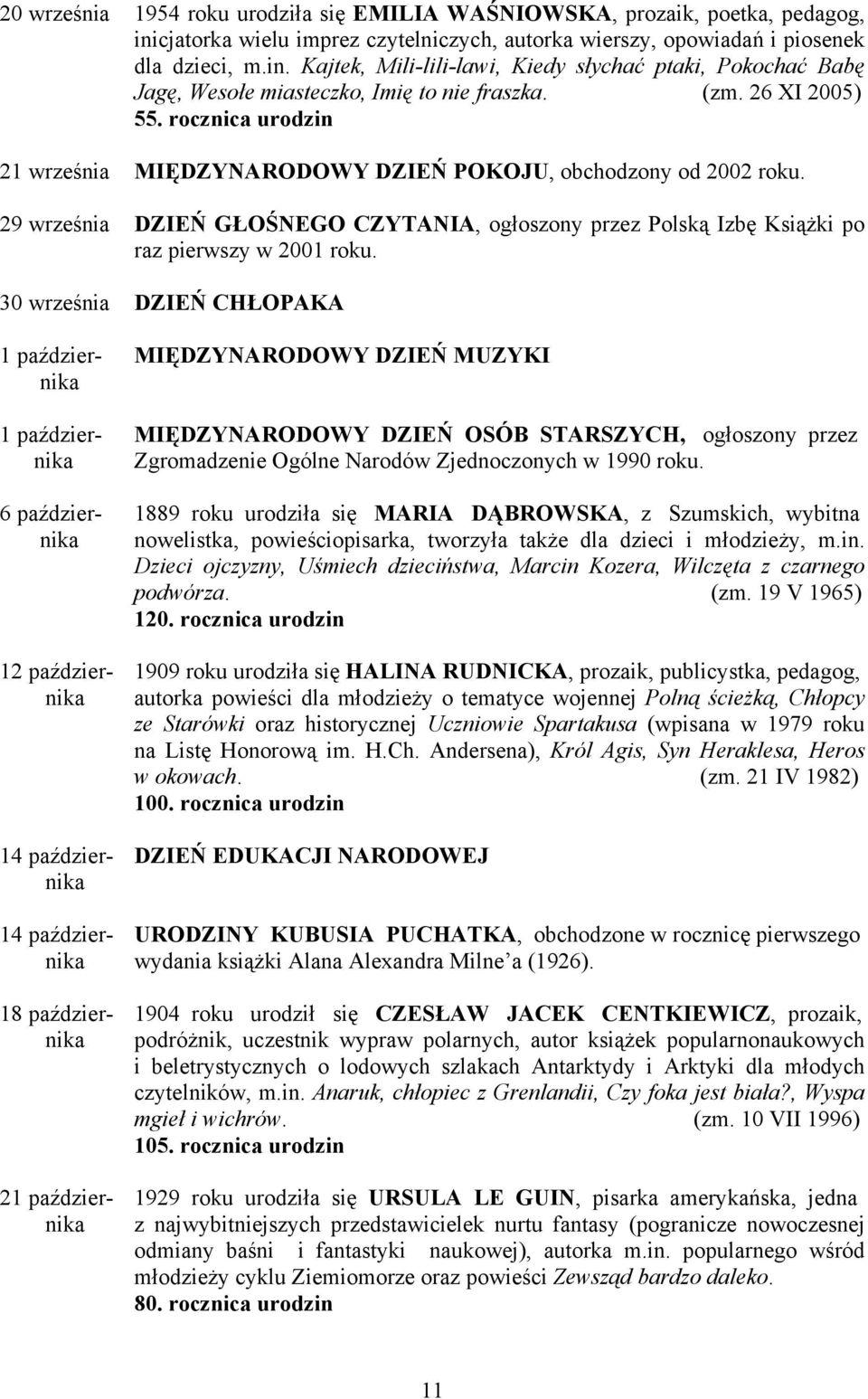 29 września DZIEŃ GŁOŚNEGO CZYTANIA, ogłoszony przez Polską Izbę Książki po raz pierwszy w 2001 roku.