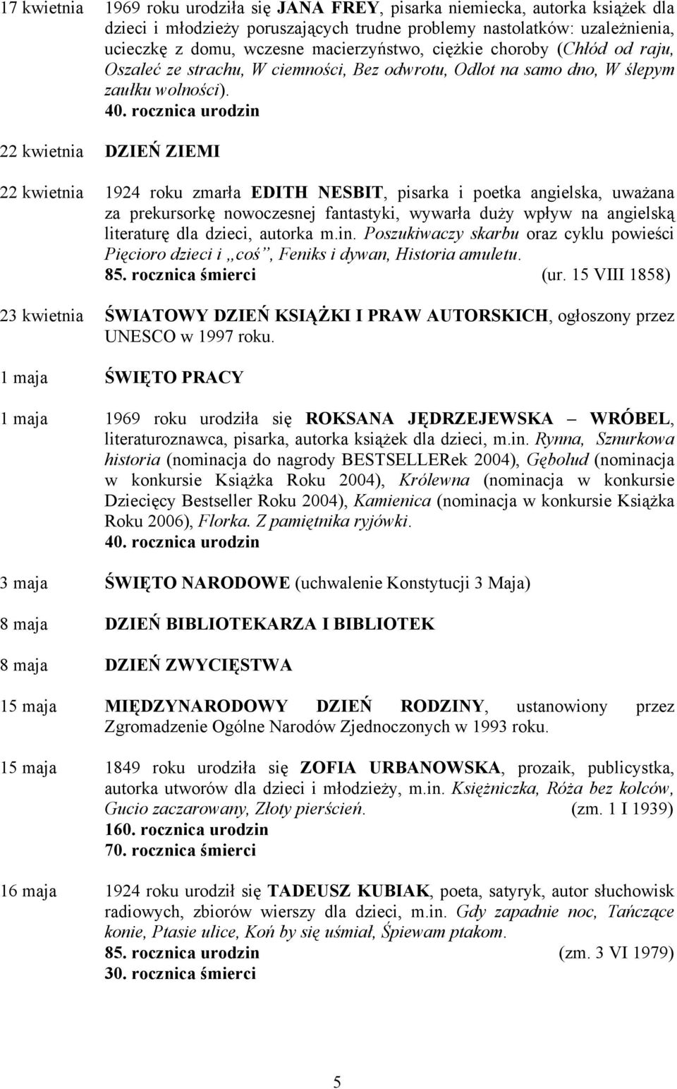 rocznica urodzin 22 kwietnia DZIEŃ ZIEMI 22 kwietnia 1924 roku zmarła EDITH NESBIT, pisarka i poetka angielska, uważana za prekursorkę nowoczesnej fantastyki, wywarła duży wpływ na angielską