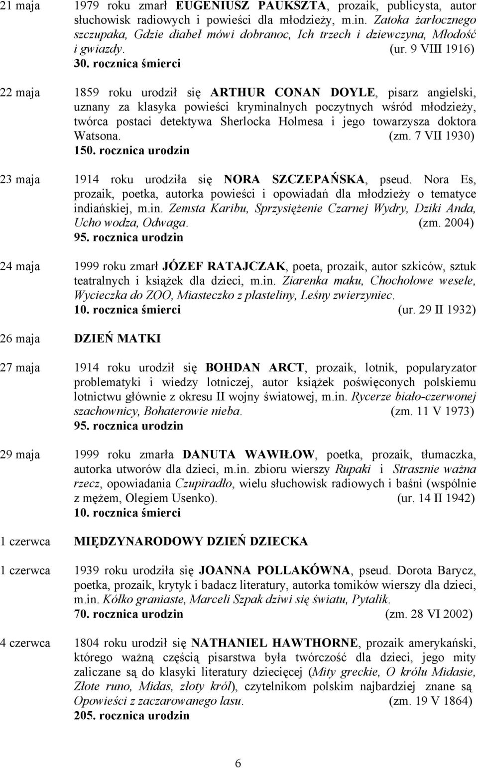 rocznica śmierci 22 maja 1859 roku urodził się ARTHUR CONAN DOYLE, pisarz angielski, uznany za klasyka powieści kryminalnych poczytnych wśród młodzieży, twórca postaci detektywa Sherlocka Holmesa i