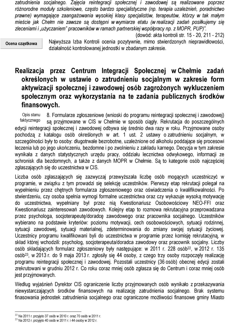 zadań posiłkujemy się zleceniami i użyczaniem pracowników w ramach partnerskiej współpracy np. z MOPR, PUP). (dowód: akta kontroli str.