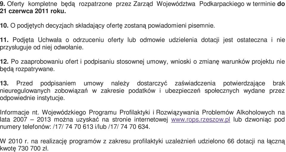 . Po zaaprobowaniu ofert i podpisaniu stosownej umowy, wnioski o zmianę warunków projektu nie będą rozpatrywane. 3.