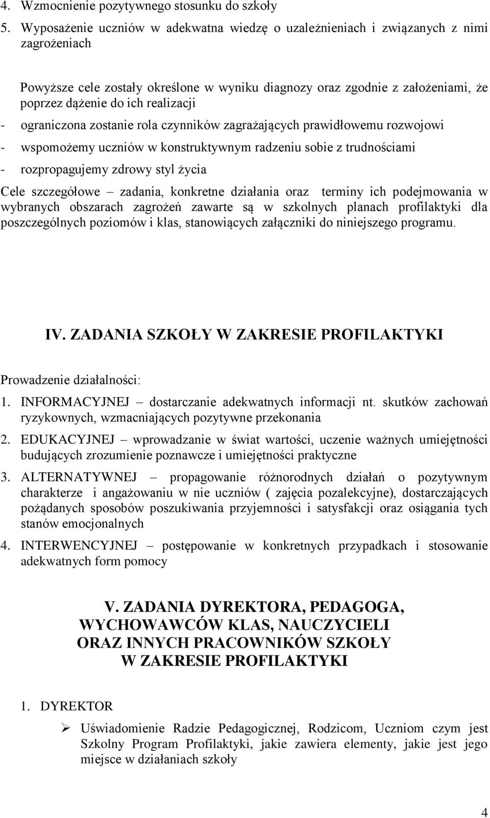 realizacji - ograniczona zostanie rola czynników zagrażających prawidłowemu rozwojowi - wspomożemy uczniów w konstruktywnym radzeniu sobie z trudnościami - rozpropagujemy zdrowy styl życia Cele