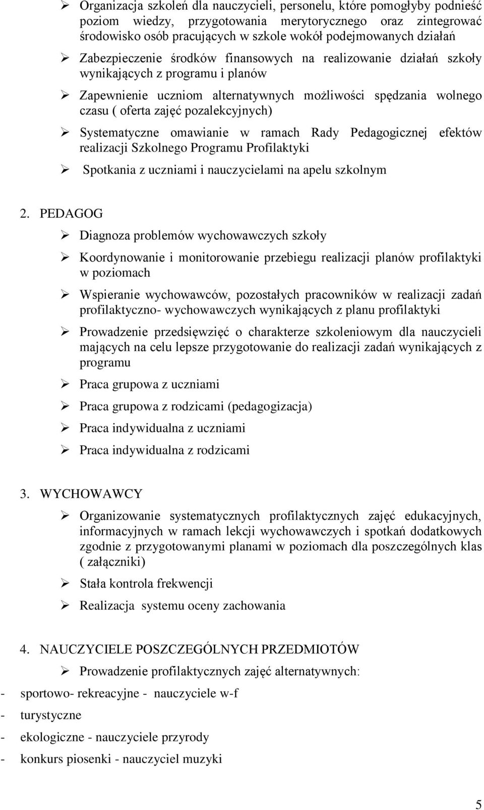 Systematyczne omawianie w ramach Rady Pedagogicznej efektów realizacji Szkolnego Programu Profilaktyki Spotkania z uczniami i nauczycielami na apelu szkolnym 2.