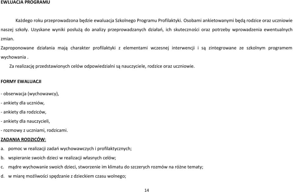 Zaproponowane działania mają charakter profilaktyki z elementami wczesnej interwencji i są zintegrowane ze szkolnym programem wychowania.