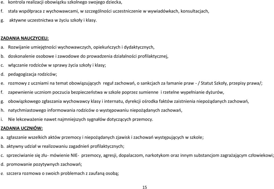 doskonalenie osobowe i zawodowe do prowadzenia działalności profilaktycznej, c. włączanie rodziców w sprawy życia szkoły i klasy; d. pedagogizacja rodziców; e.