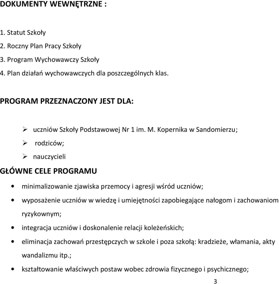 Kopernika w Sandomierzu; rodziców; nauczycieli GŁÓWNE CELE PROGRAMU minimalizowanie zjawiska przemocy i agresji wśród uczniów; wyposażenie uczniów w wiedzę i