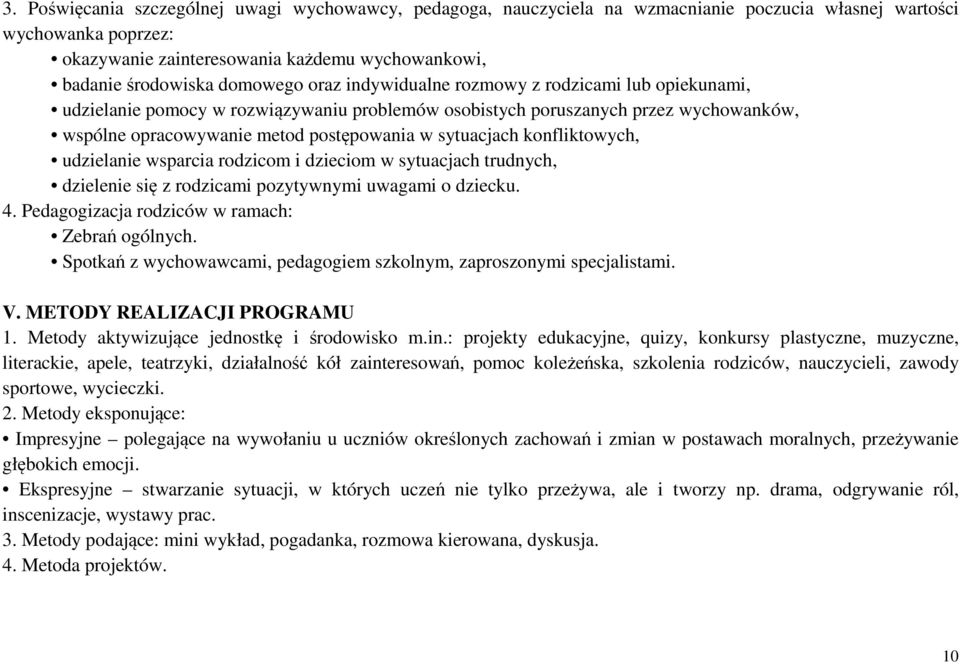 sytuacjach konfliktowych, udzielanie wsparcia rodzicom i dzieciom w sytuacjach trudnych, dzielenie się z rodzicami pozytywnymi uwagami o dziecku. 4. Pedagogizacja rodziców w ramach: Zebrań ogólnych.