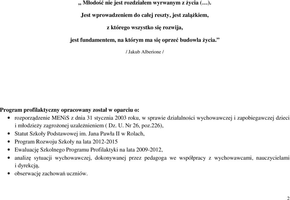 / Jakub Alberione / Program profilaktyczny opracowany został w oparciu o: rozporządzenie MENiS z dnia 31 stycznia 2003 roku, w sprawie działalności wychowawczej i zapobiegawczej dzieci