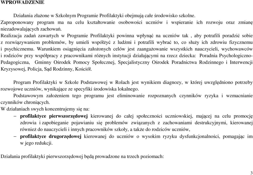 Realizacja zadań zawartych w Programie Profilaktyki powinna wpłynąć na uczniów tak, aby potrafili poradzić sobie z rozwiązywaniem problemów, by umieli współżyć z ludźmi i potrafili wybrać to, co