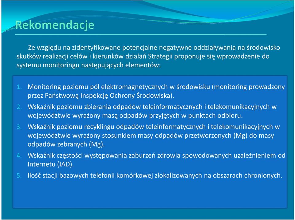 Wskaźnik poziomu zbierania odpadów teleinformatycznych i telekomunikacyjnych w województwie wyrażony masą odpadów przyjętych w punktach odbioru. 3.