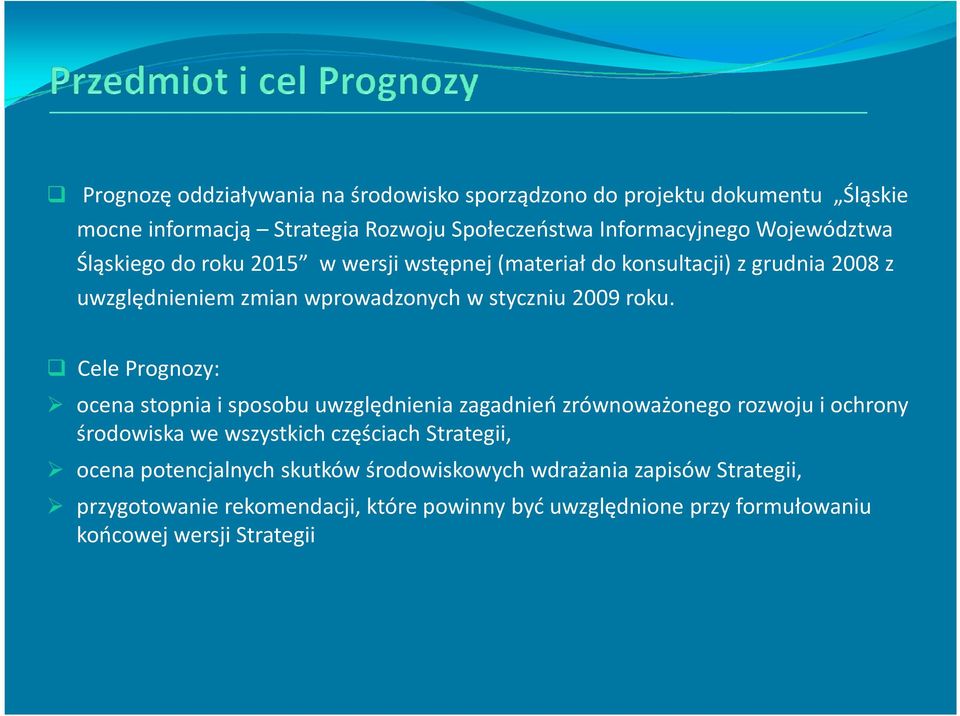 Cele Prognozy: ocena stopnia i sposobu uwzględnienia zagadnień zrównoważonego rozwoju i ochrony środowiska we wszystkich częściach Strategii, ocena