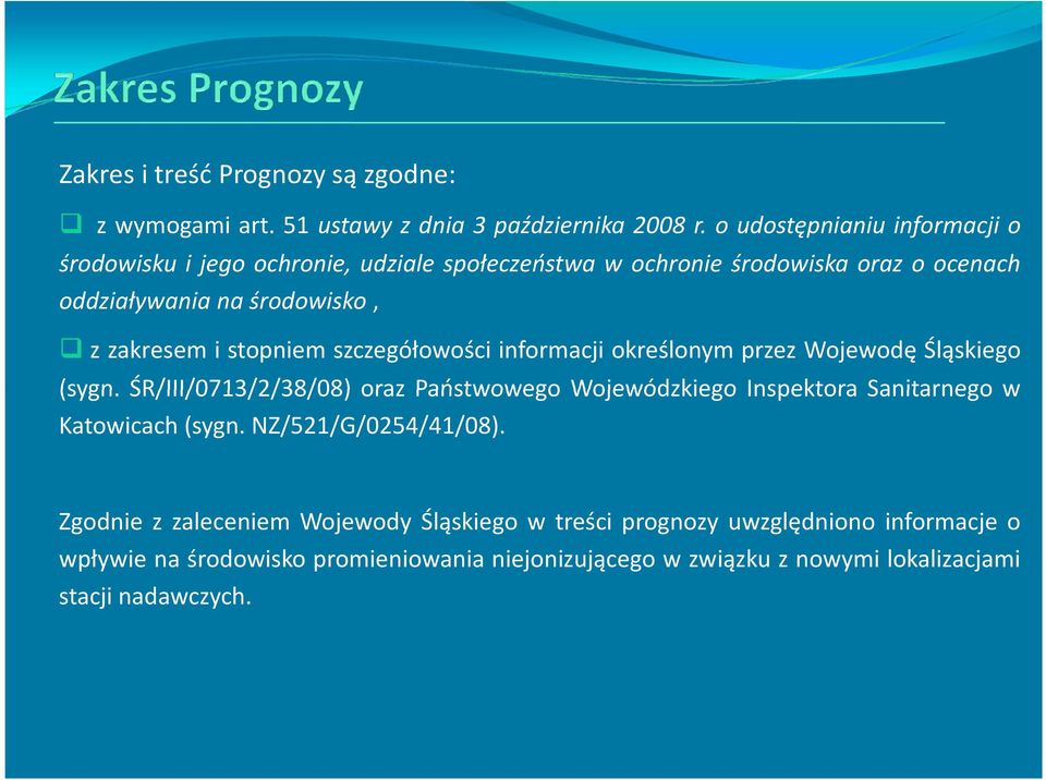 stopniem szczegółowości informacji określonym przez Wojewodę Śląskiego (sygn.