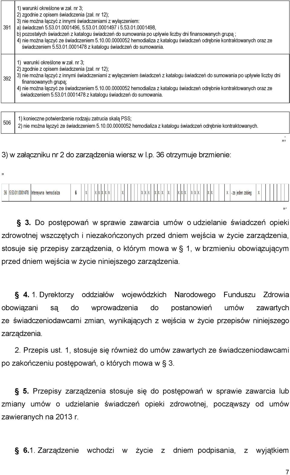 53.01.0001478 z katalogu świadczeń do sumowania. 392 1) warunki określone w zał. nr 3; 2) zgodnie z opisem świadczenia (zał.