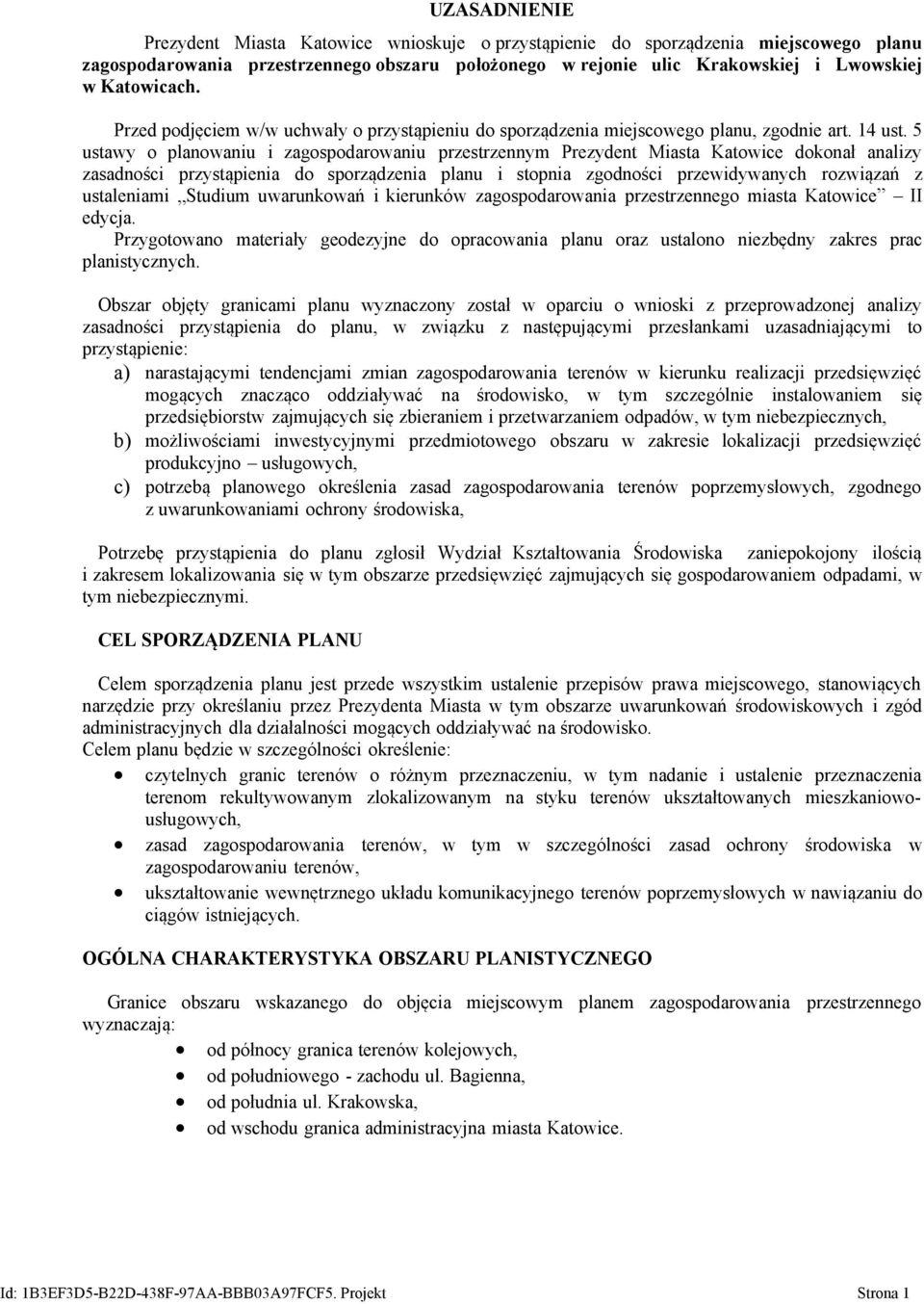 5 ustawy o planowaniu i zagospodarowaniu przestrzennym Prezydent Miasta Katowice dokonał analizy zasadności przystąpienia do sporządzenia planu i stopnia zgodności przewidywanych rozwiązań z