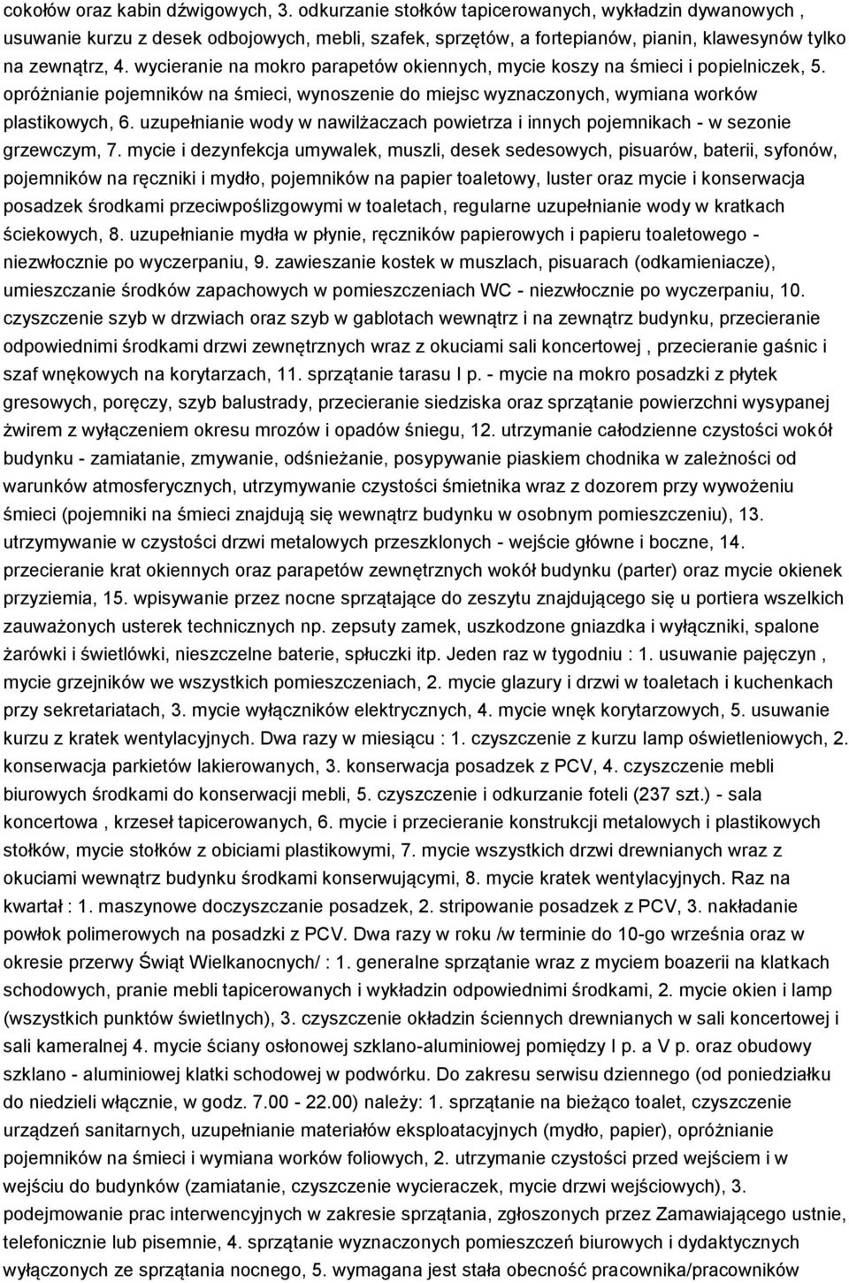 wycieranie na mokro parapetów okiennych, mycie koszy na śmieci i popielniczek, 5. opróżnianie pojemników na śmieci, wynoszenie do miejsc wyznaczonych, wymiana worków plastikowych, 6.