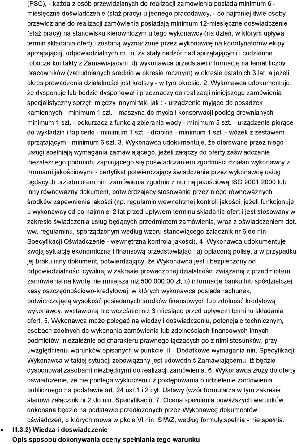 wykonawcę na koordynatorów ekipy sprzątającej, odpowiedzialnych m. in. za stały nadzór nad sprzątającymi i codzienne robocze kontakty z Zamawiającym.