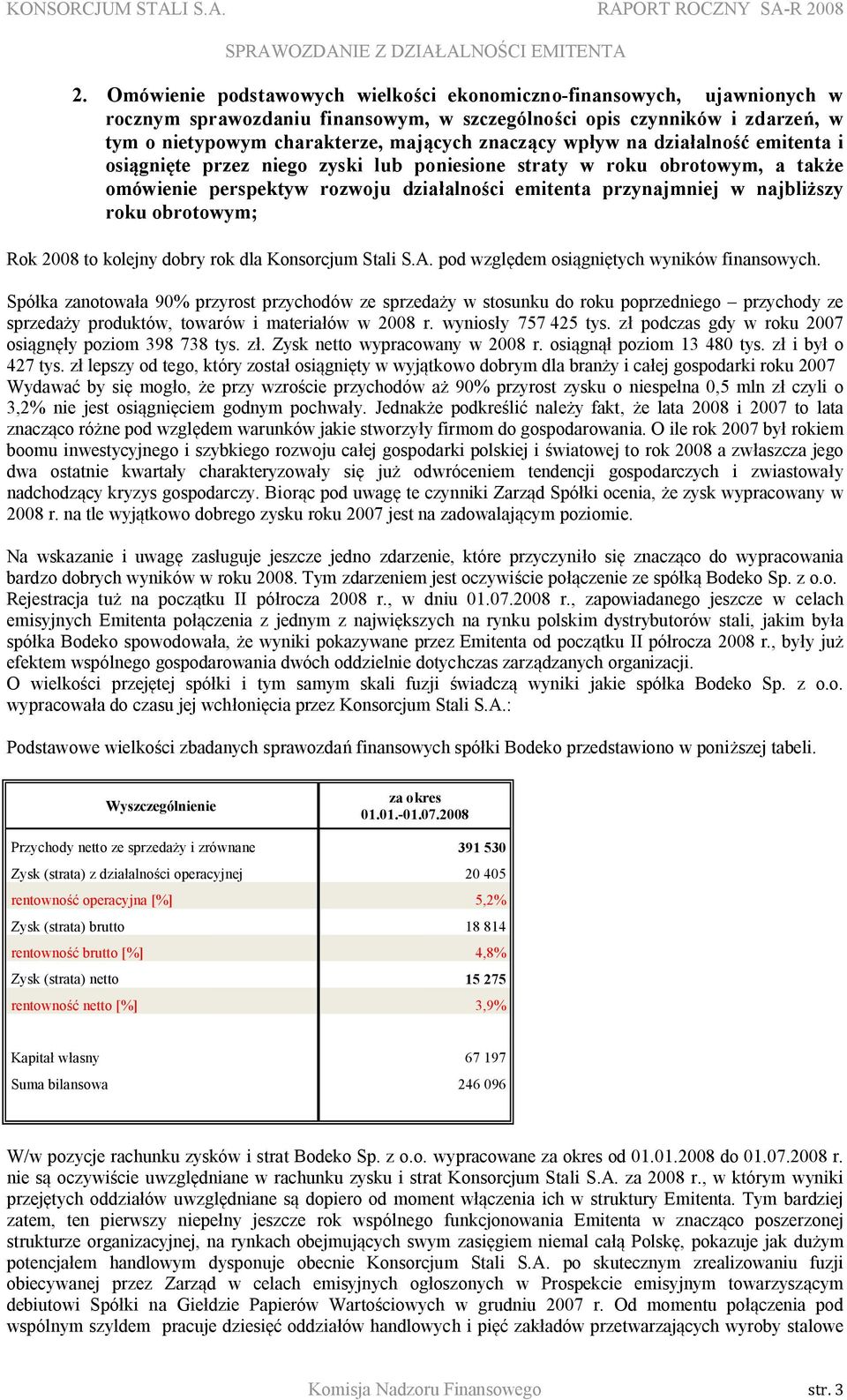 obrotowym; Rok 2008 to kolejny dobry rok dla Konsorcjum Stali S.A. pod względem osiągniętych wyników finansowych.