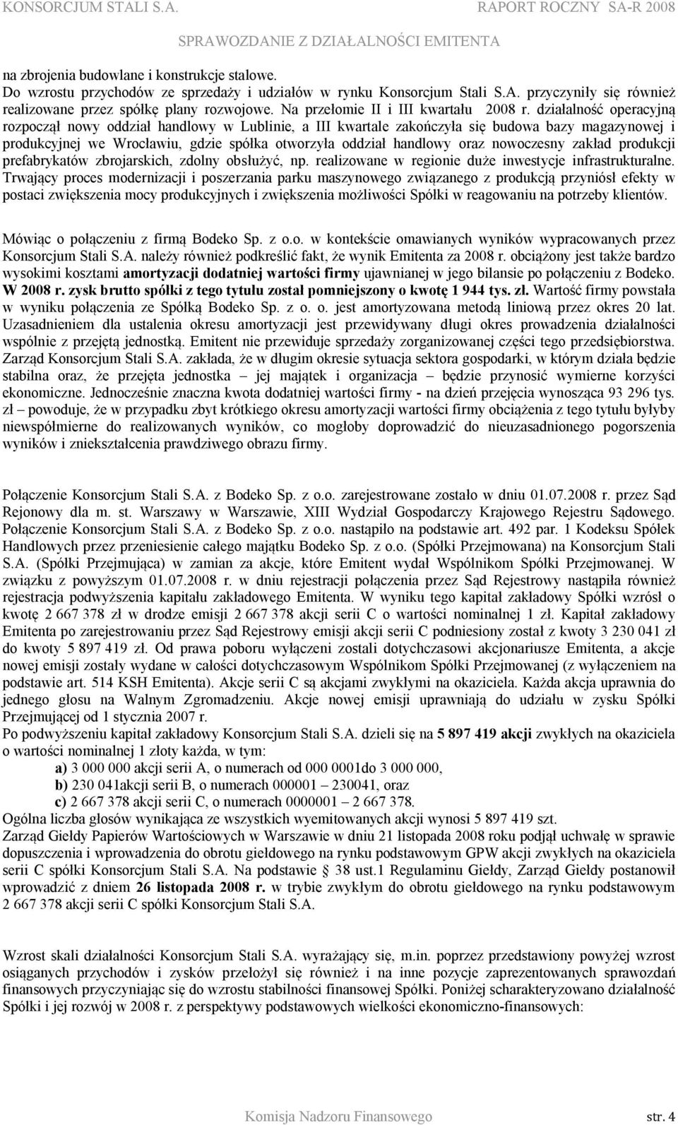 działalność operacyjną rozpoczął nowy oddział handlowy w Lublinie, a III kwartale zakończyła się budowa bazy magazynowej i produkcyjnej we Wrocławiu, gdzie spółka otworzyła oddział handlowy oraz