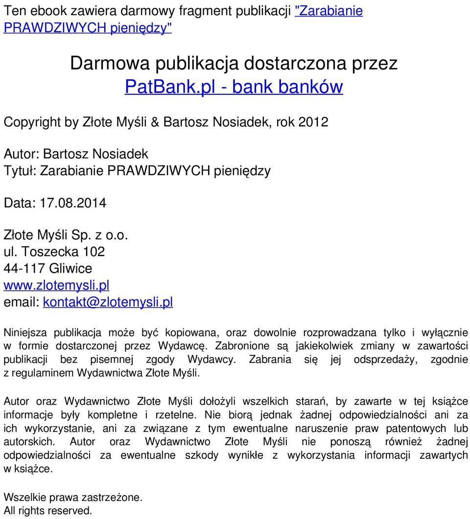 Toszecka 102 44-117 Gliwice www.zlotemysli.pl email: kontakt@zlotemysli.pl Niniejsza publikacja może być kopiowana, oraz dowolnie rozprowadzana tylko i wyłącznie w formie dostarczonej przez Wydawcę.