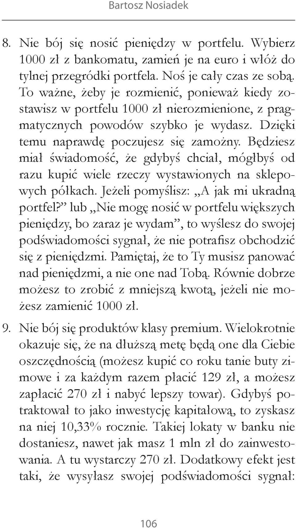 Będziesz miał świadomość, że gdybyś chciał, mógłbyś od razu kupić wiele rzeczy wystawionych na sklepowych półkach. Jeżeli pomyślisz: A jak mi ukradną portfel?