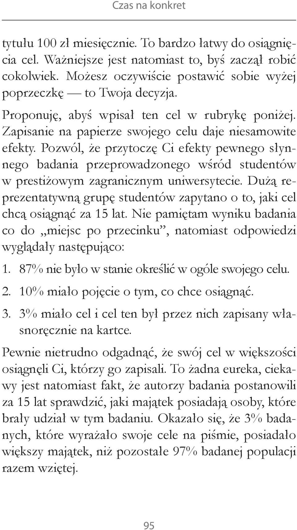 Pozwól, że przytoczę Ci efekty pewnego słynnego badania przeprowadzonego wśród studentów w prestiżowym zagranicznym uniwersytecie.