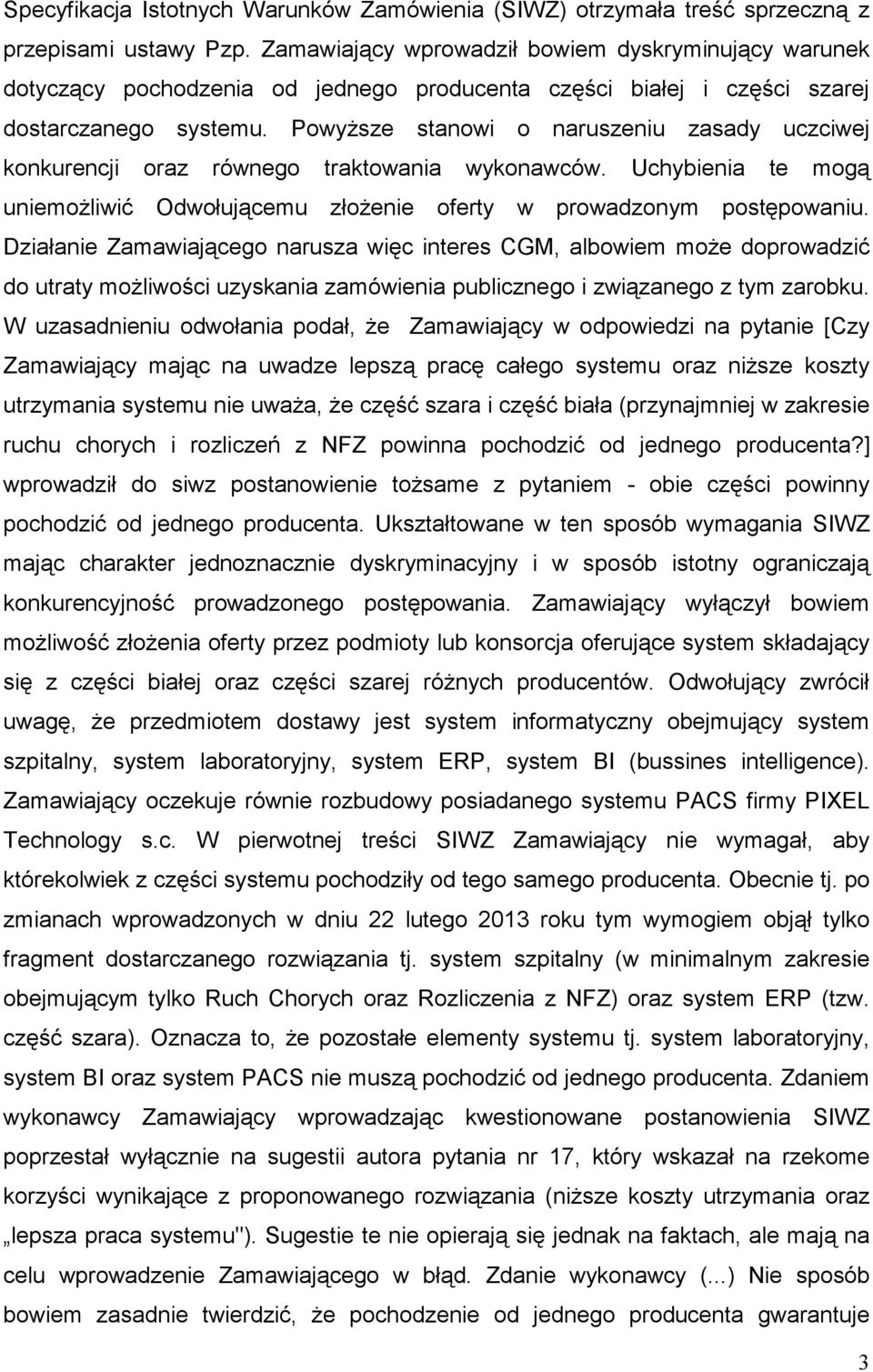 PowyŜsze stanowi o naruszeniu zasady uczciwej konkurencji oraz równego traktowania wykonawców. Uchybienia te mogą uniemoŝliwić Odwołującemu złoŝenie oferty w prowadzonym postępowaniu.