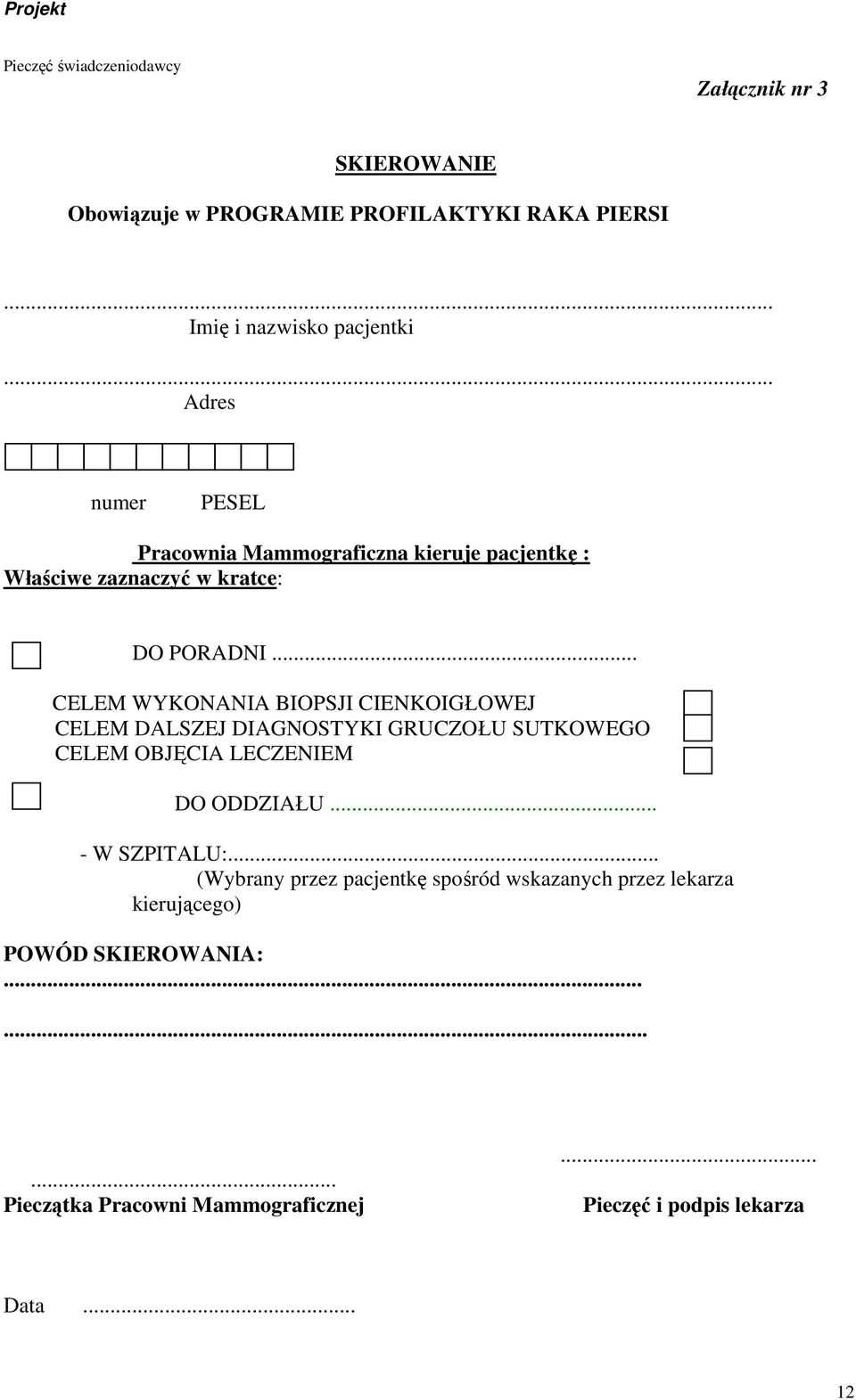 .. CELEM WYKONANIA BIOPSJI CIENKOIGŁOWEJ CELEM DALSZEJ DIAGNOSTYKI GRUCZOŁU SUTKOWEGO CELEM OBJĘCIA LECZENIEM DO ODDZIAŁU... - W SZPITALU:.