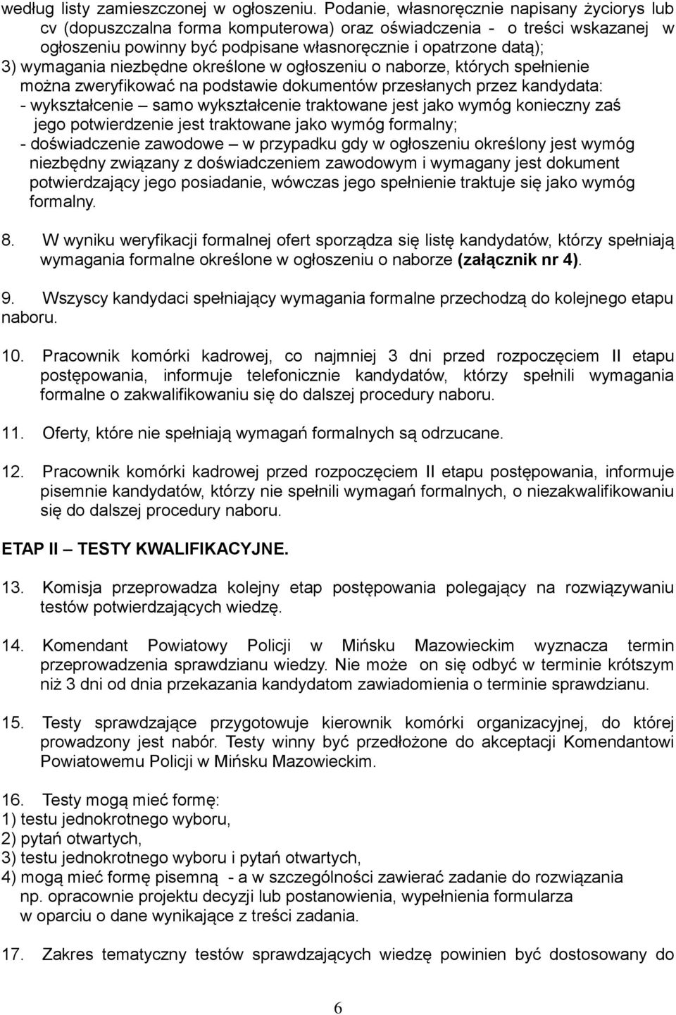 wymagania niezbędne określone w ogłoszeniu o naborze, których spełnienie można zweryfikować na podstawie dokumentów przesłanych przez kandydata: - wykształcenie samo wykształcenie traktowane jest