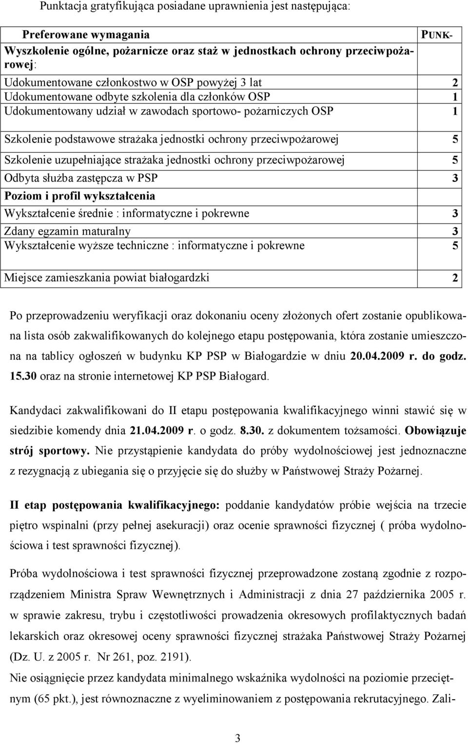 5 Szkolenie uzupełniające strażaka jednostki ochrony przeciwpożarowej 5 Odbyta służba zastępcza w PSP 3 Poziom i profil wykształcenia Wykształcenie średnie : informatyczne i pokrewne 3 Zdany egzamin