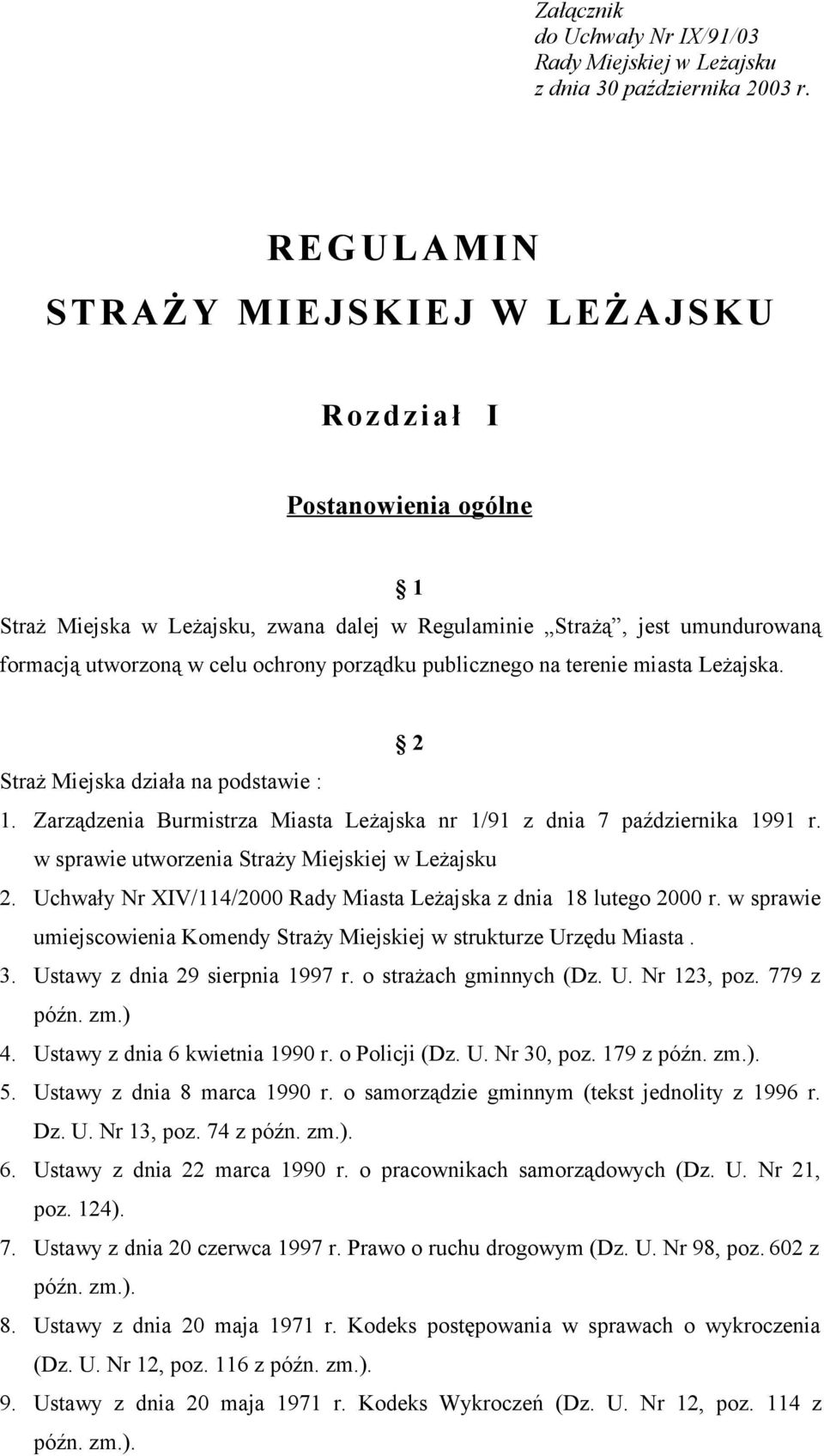 publicznego na terenie miasta Leżajska. 2 Straż Miejska działa na podstawie : 1. Zarządzenia Burmistrza Miasta Leżajska nr 1/91 z dnia 7 października 1991 r.