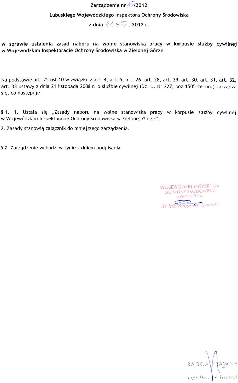 4, art. 5, art. 26, art. 28, art. 29, art. 30, art. 31, art. 32, art. 33 ustawy z dnia 21 listopada 2008 r. o stuzbie cywilnej (Dz. U. Nr 227, poz.1505 ze zm.) zarza^dza sie, co nastepuje: 1.