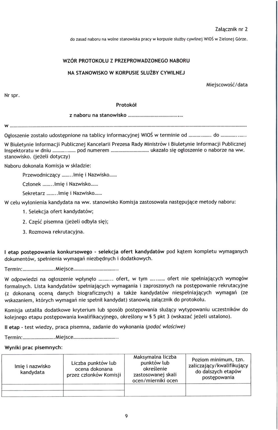 Protokot z naboru na stanowisko w Ogtoszenie zostalo udostepnione na tablicy informacyjnej WIOS w terminie od W Biuletynie Informacji Publicznej Kancelarii Prezesa Rady Ministrow i Biuletynie